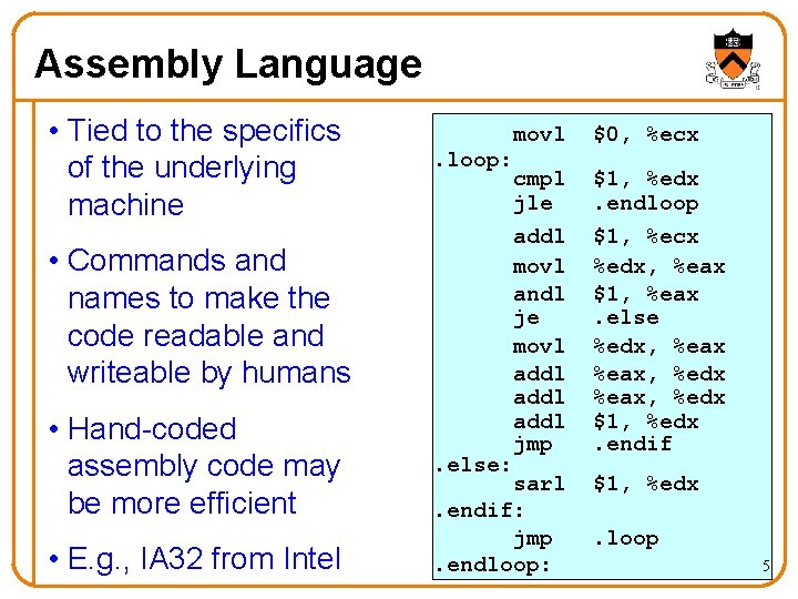 Assembly Language • Tied to the specifics of the underlying machine movl. loop: cmpl