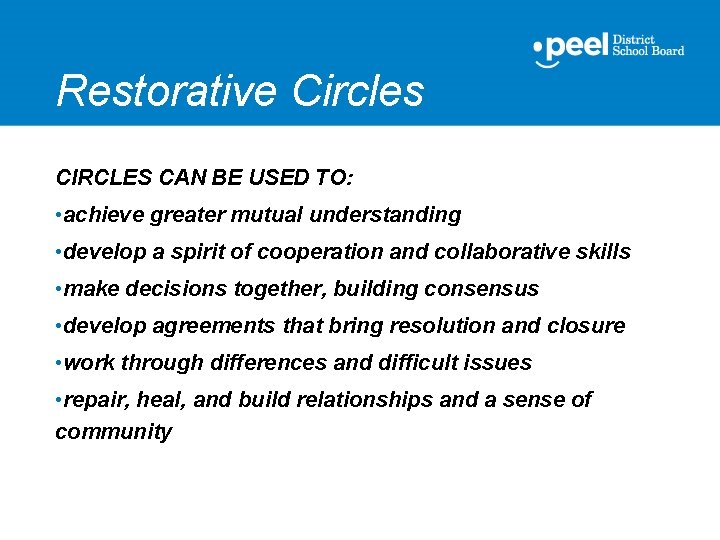 Restorative Circles CIRCLES CAN BE USED TO: • achieve greater mutual understanding • develop