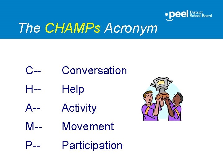 The CHAMPs Acronym C-- Conversation H-- Help A-- Activity M-- Movement P-- Participation 