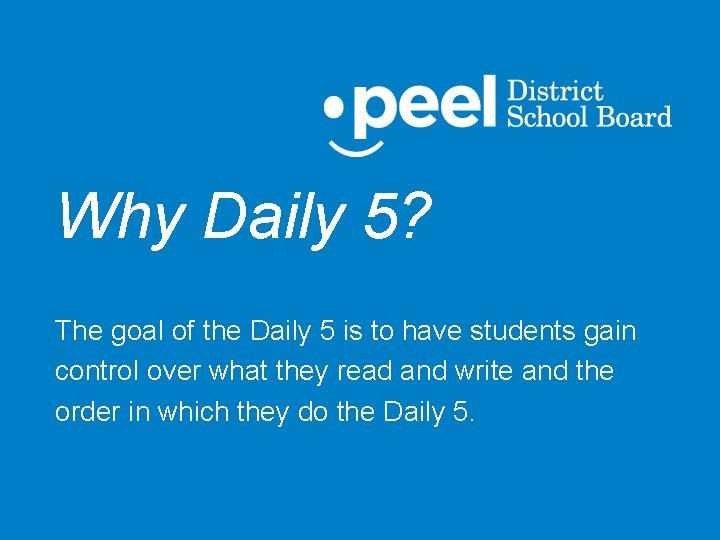 Why Daily 5? The goal of the Daily 5 is to have students gain