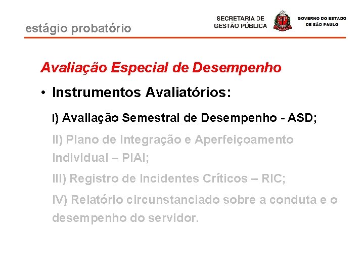 estágio probatório Avaliação Especial de Desempenho • Instrumentos Avaliatórios: I) Avaliação Semestral de Desempenho