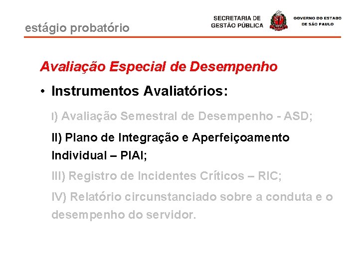 estágio probatório Avaliação Especial de Desempenho • Instrumentos Avaliatórios: I) Avaliação Semestral de Desempenho