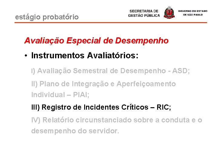 estágio probatório Avaliação Especial de Desempenho • Instrumentos Avaliatórios: I) Avaliação Semestral de Desempenho