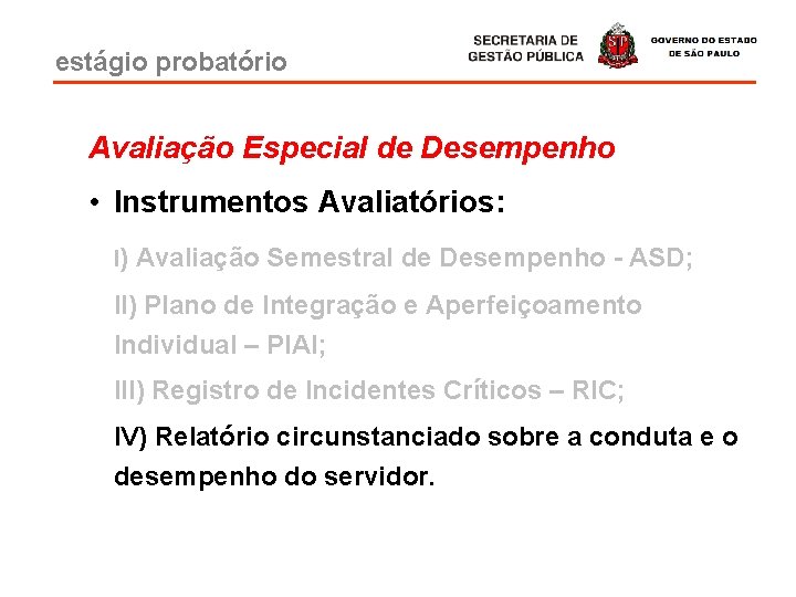 estágio probatório Avaliação Especial de Desempenho • Instrumentos Avaliatórios: I) Avaliação Semestral de Desempenho