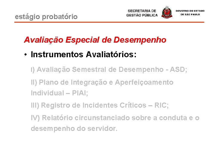 estágio probatório Avaliação Especial de Desempenho • Instrumentos Avaliatórios: I) Avaliação Semestral de Desempenho