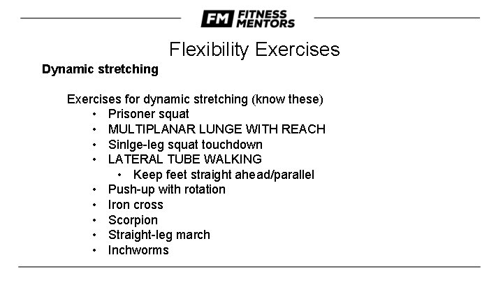 Flexibility Exercises Dynamic stretching Exercises for dynamic stretching (know these) • Prisoner squat •