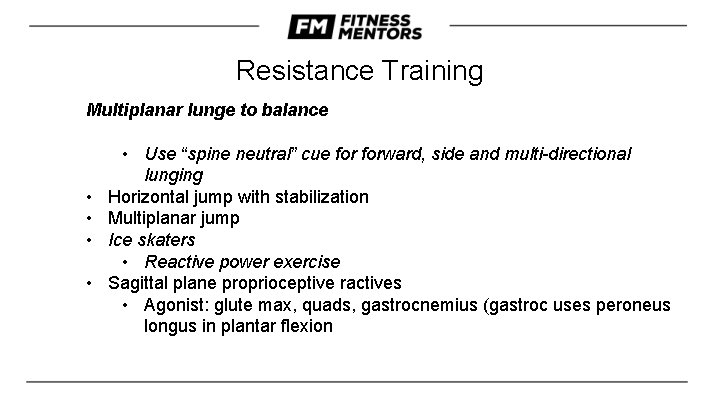 Resistance Training Multiplanar lunge to balance • • • Use “spine neutral” cue forward,