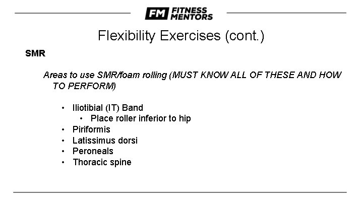 Flexibility Exercises (cont. ) SMR Areas to use SMR/foam rolling (MUST KNOW ALL OF