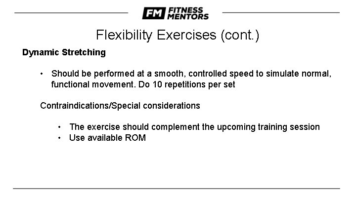 Flexibility Exercises (cont. ) Dynamic Stretching • Should be performed at a smooth, controlled