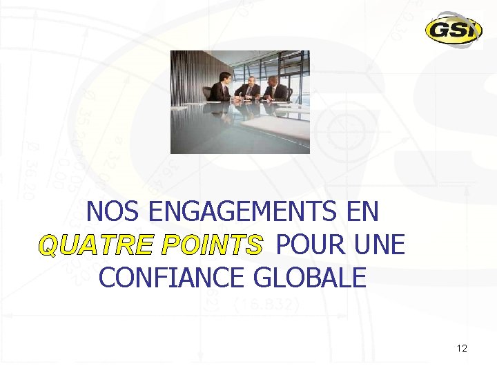 NOS ENGAGEMENTS EN QUATRE POINTS POUR UNE QUATRE POINTS CONFIANCE GLOBALE 12 