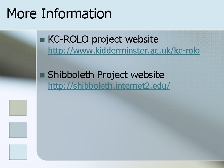 More Information n KC-ROLO project website http: //www. kidderminster. ac. uk/kc-rolo n Shibboleth Project