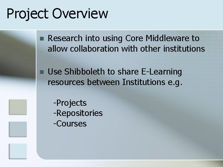 Project Overview n Research into using Core Middleware to allow collaboration with other institutions