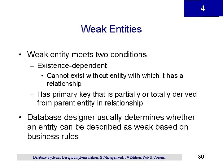 4 Weak Entities • Weak entity meets two conditions – Existence-dependent • Cannot exist