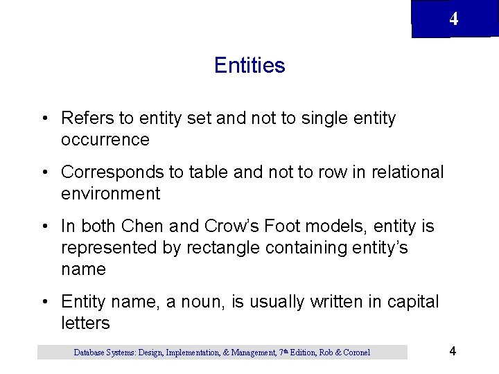 4 Entities • Refers to entity set and not to single entity occurrence •