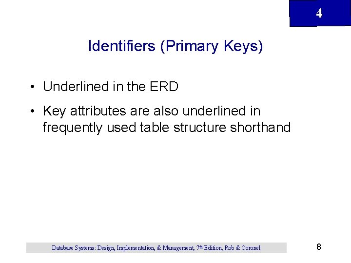 4 Identifiers (Primary Keys) • Underlined in the ERD • Key attributes are also