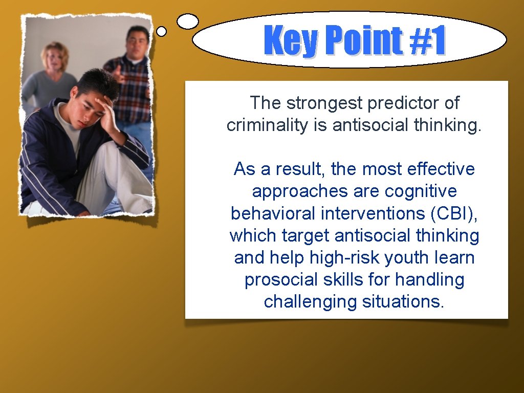 Key Point #1 The strongest predictor of criminality is antisocial thinking. As a result,