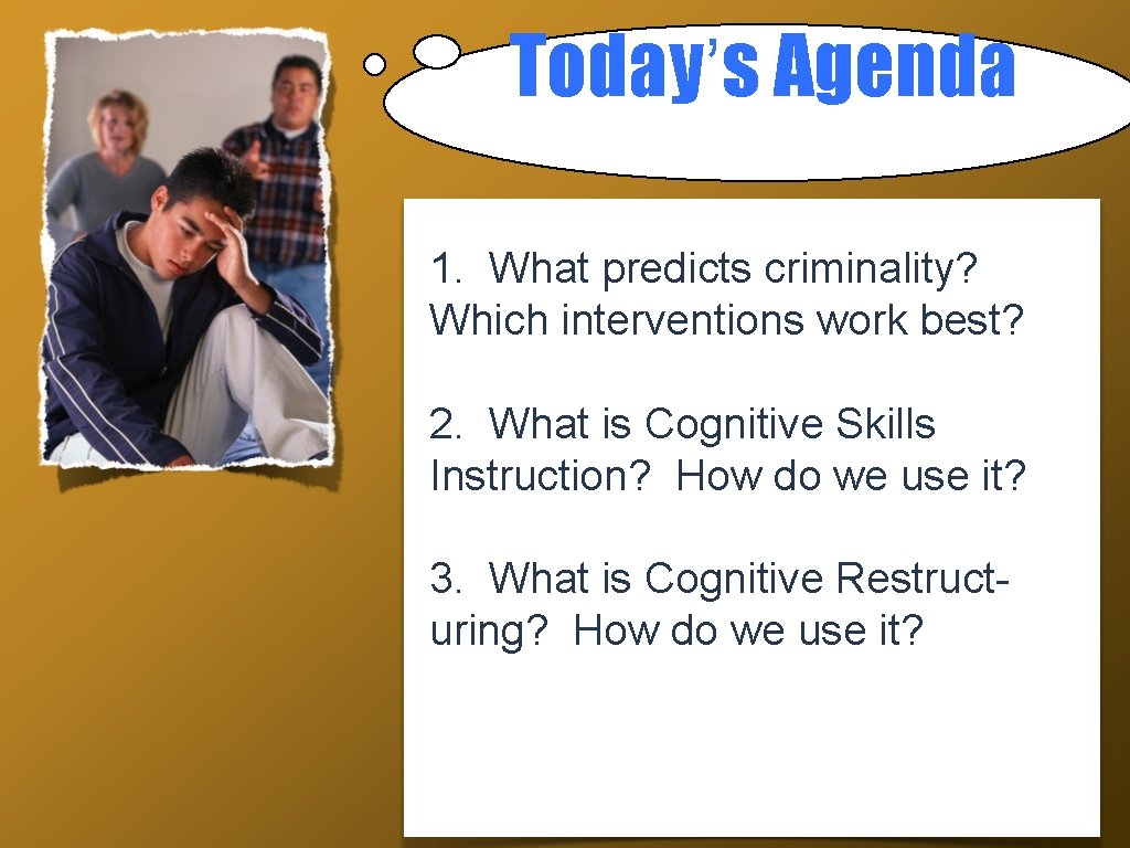 Today’s Agenda 1. What predicts criminality? Which interventions work best? 2. What is Cognitive