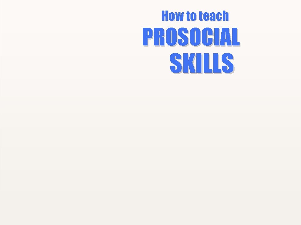 How to teach PROSOCIAL SKILLS 