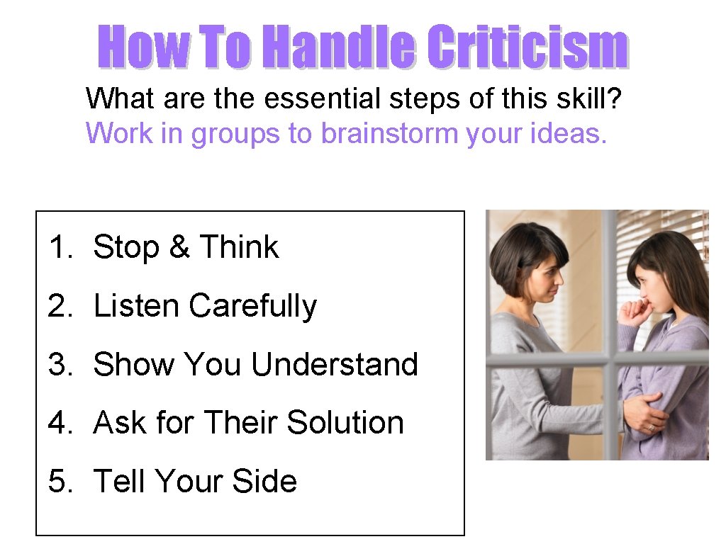 How To Handle Criticism What are the essential steps of this skill? Work in