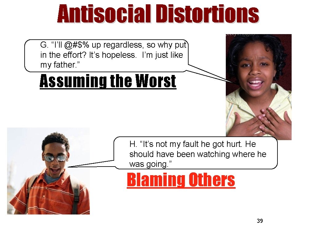 Antisocial Distortions G. “I’ll @#$% up regardless, so why put in the effort? It’s