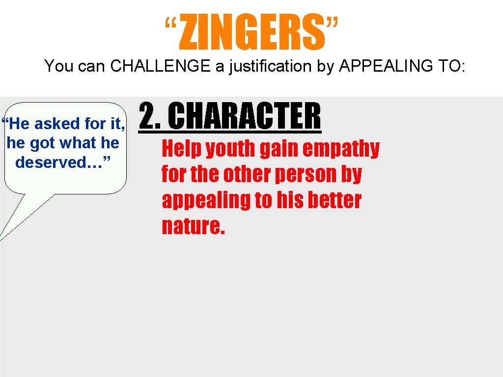 “ZINGERS” You can CHALLENGE a justification by APPEALING TO: “He asked for it, he