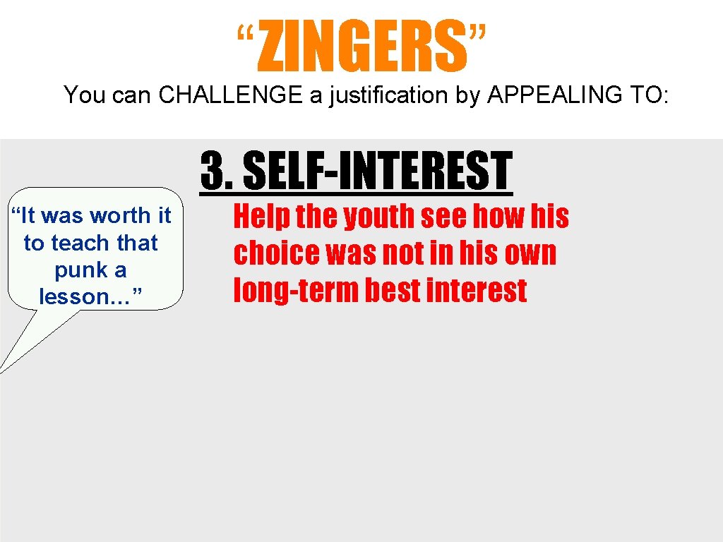 “ZINGERS” You can CHALLENGE a justification by APPEALING TO: 3. SELF-INTEREST “It was worth