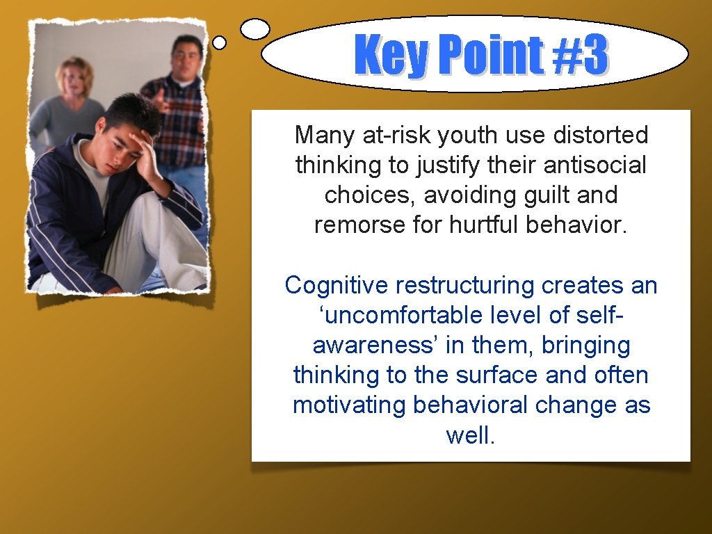 Key Point #3 Many at-risk youth use distorted thinking to justify their antisocial choices,