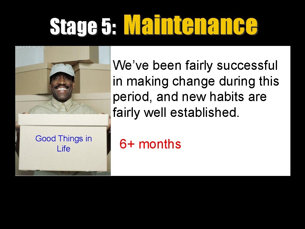 Stage 5: Maintenance We’ve been fairly successful in making change during this period, and