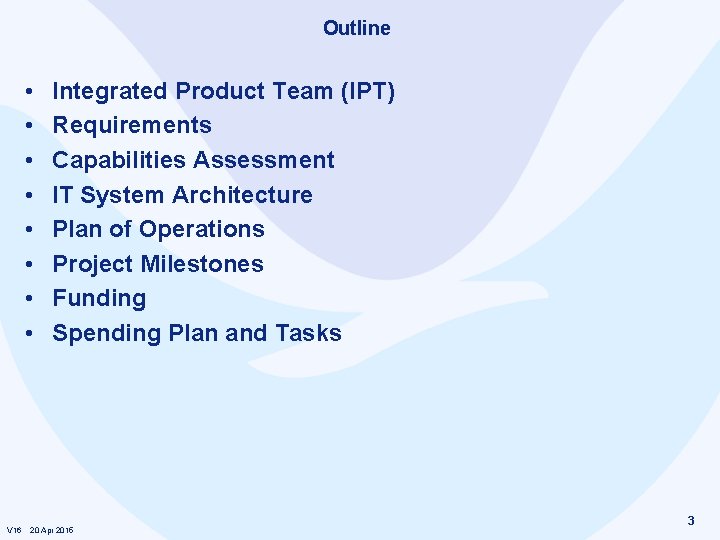 Outline • • V 16 Integrated Product Team (IPT) Requirements Capabilities Assessment IT System