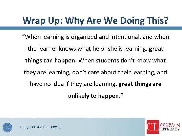 Wrap Up: Why Are We Doing This? “When learning is organized and intentional, and