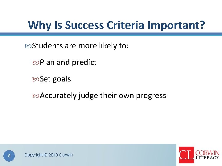 Why Is Success Criteria Important? Students are more likely to: Plan and predict Set