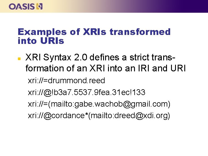 Examples of XRIs transformed into URIs n XRI Syntax 2. 0 defines a strict