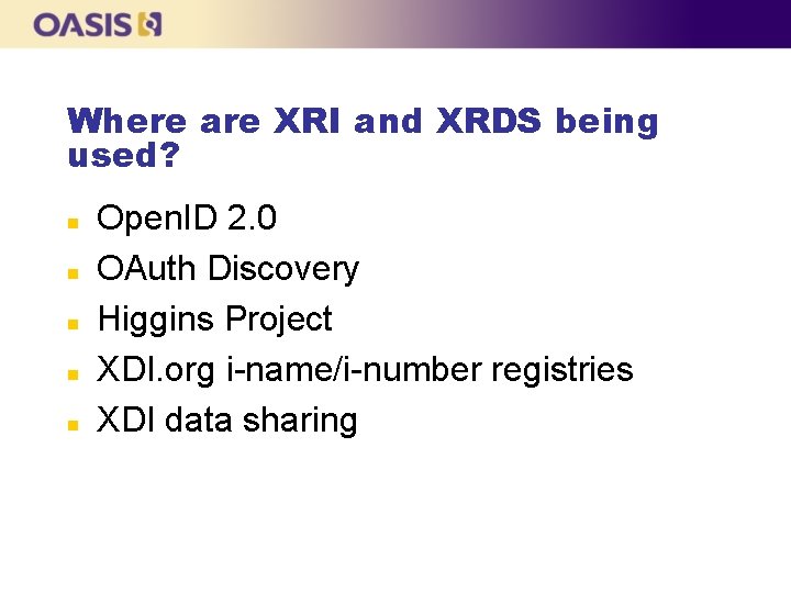 Where are XRI and XRDS being used? n n n Open. ID 2. 0