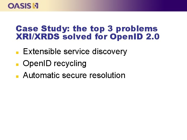 Case Study: the top 3 problems XRI/XRDS solved for Open. ID 2. 0 n
