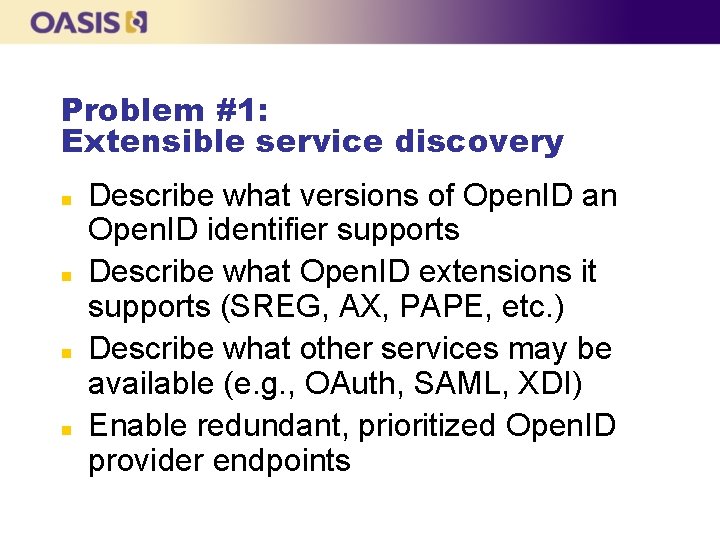 Problem #1: Extensible service discovery n n Describe what versions of Open. ID an