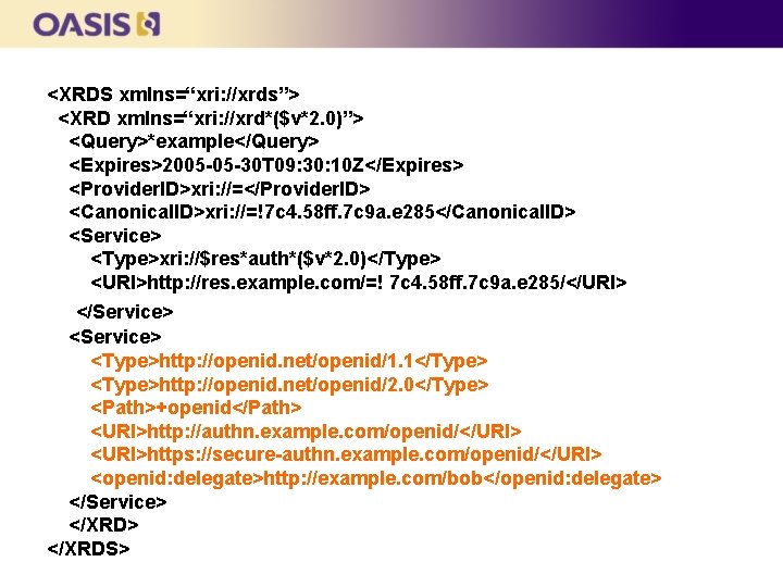<XRDS xmlns=“xri: //xrds”> <XRD xmlns=“xri: //xrd*($v*2. 0)”> <Query>*example</Query> <Expires>2005 -05 -30 T 09: 30: