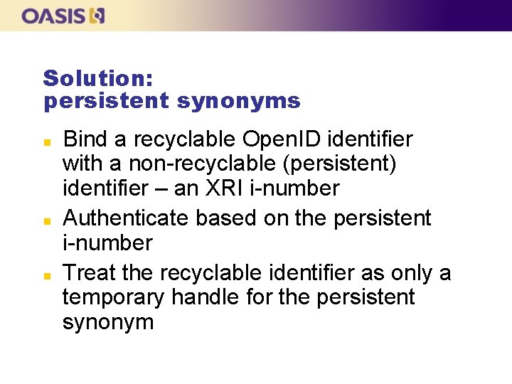 Solution: persistent synonyms n n n Bind a recyclable Open. ID identifier with a