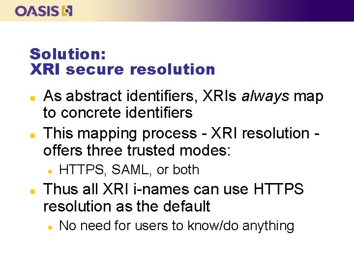 Solution: XRI secure resolution n n As abstract identifiers, XRIs always map to concrete