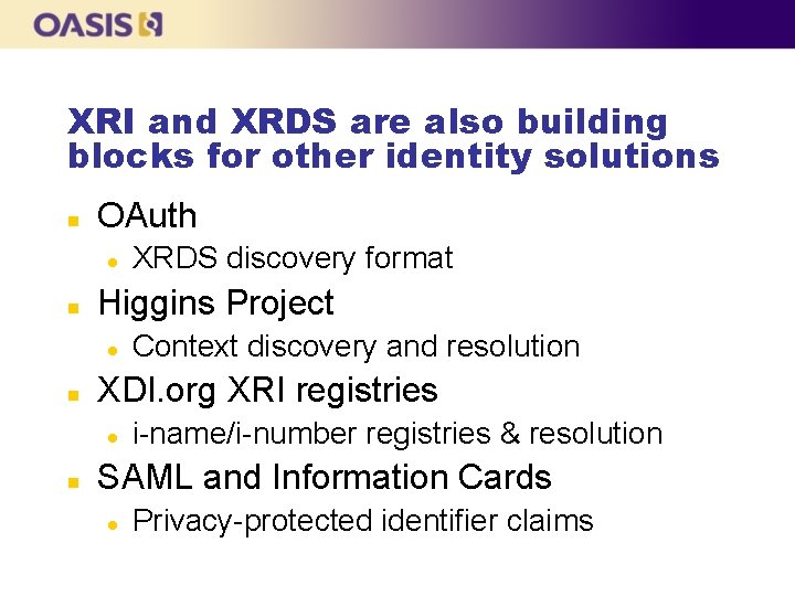XRI and XRDS are also building blocks for other identity solutions n OAuth l