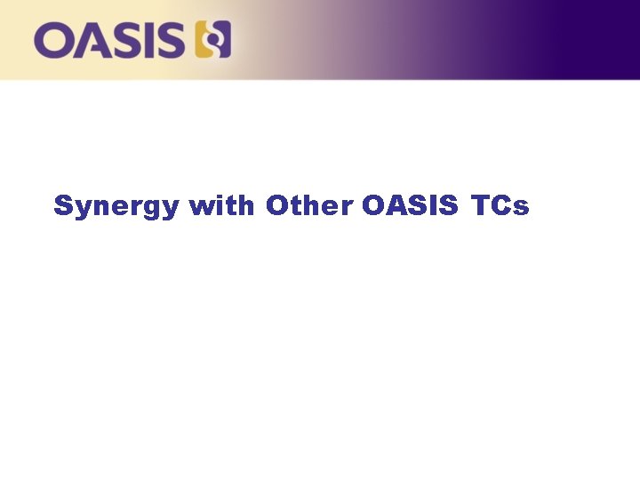 Synergy with Other OASIS TCs 