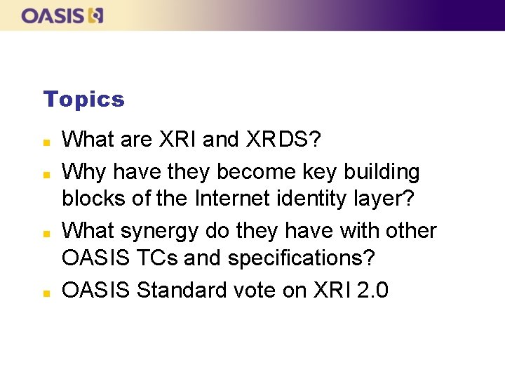 Topics n n What are XRI and XRDS? Why have they become key building