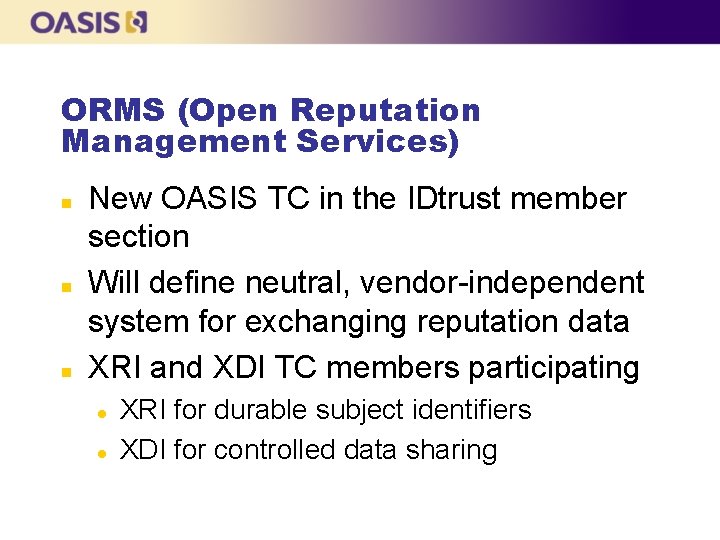 ORMS (Open Reputation Management Services) n n n New OASIS TC in the IDtrust