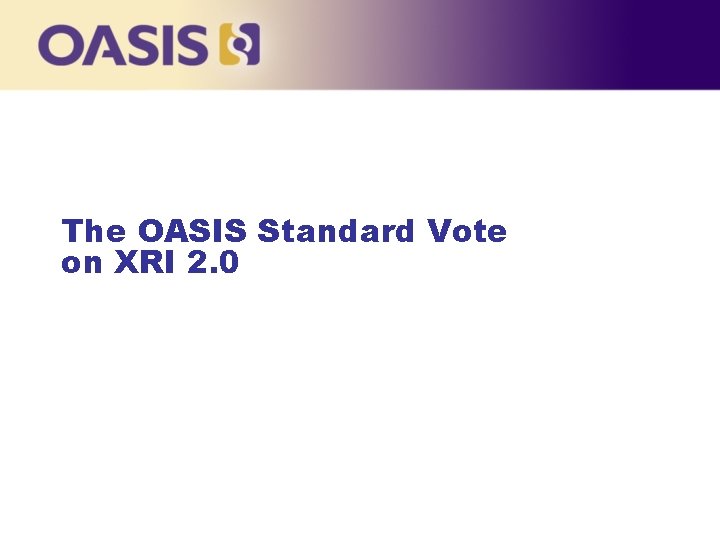 The OASIS Standard Vote on XRI 2. 0 