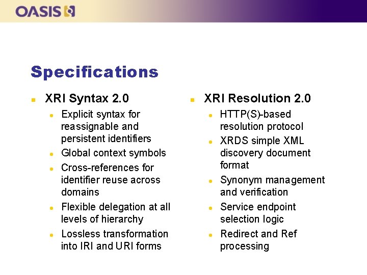 Specifications n XRI Syntax 2. 0 l l l Explicit syntax for reassignable and