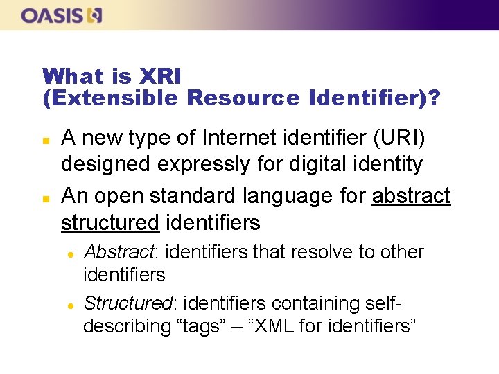 What is XRI (Extensible Resource Identifier)? n n A new type of Internet identifier