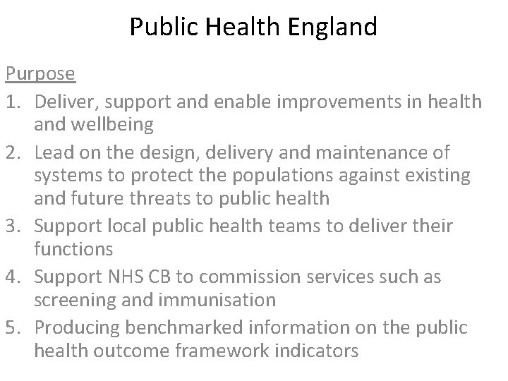 Public Health England Purpose 1. Deliver, support and enable improvements in health and wellbeing