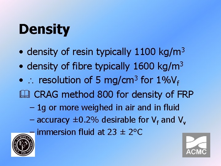 Density • density of resin typically 1100 kg/m 3 • density of fibre typically