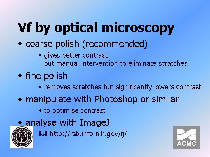 Vf by optical microscopy • coarse polish (recommended) • gives better contrast but manual
