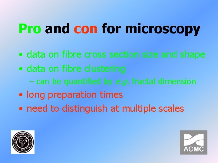 Pro and con for microscopy • data on fibre cross section size and shape