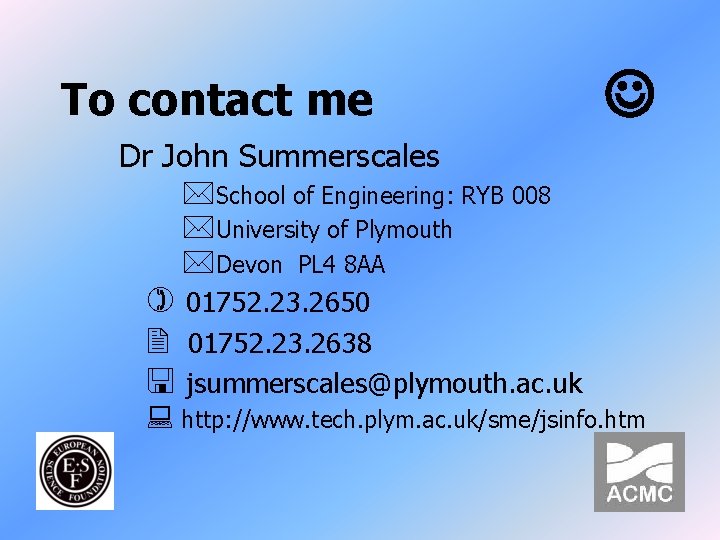 To contact me Dr John Summerscales *School of Engineering: RYB 008 *University of Plymouth
